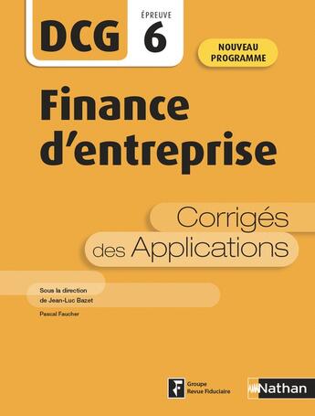 Couverture du livre « DCG épreuve 6 ; finance d'entreprise ; corrigés des applications (édition 2020) » de Jean-Luc Bazet et Pascal Faucher aux éditions Nathan