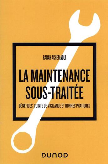 Couverture du livre « La maintenance sous-traitée : bénéfices, points de vigilance et bonnes pratiques » de Rabah Achemaoui aux éditions Dunod