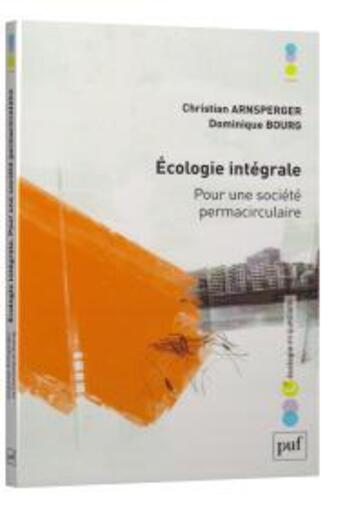 Couverture du livre « L'écologie intégrale ; pour une société permacirculaire » de Dominique Bourg et Christian Arnsperger aux éditions Puf