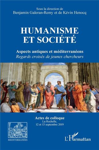 Couverture du livre « Humanisme et société : Aspects antiques et méditerranéens. Regards croisés de jeunes chercheurs » de Galeran-Remy B. aux éditions L'harmattan