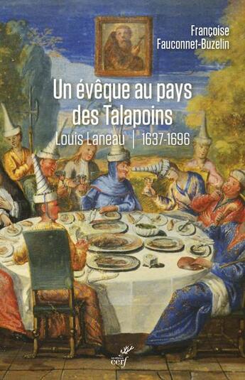 Couverture du livre « Un évêque au pays des Talapoins : Louis Laneau, 1637-1696 » de Francoise Fauconnet-Buzelin aux éditions Cerf