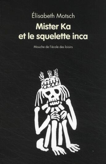 Couverture du livre « Mister ka et le squelette inca » de Motsch Elisabeth / K aux éditions Ecole Des Loisirs