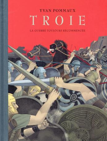 Couverture du livre « Troie ; la guerre toujours recommencée » de Pommaux Yvan aux éditions Ecole Des Loisirs