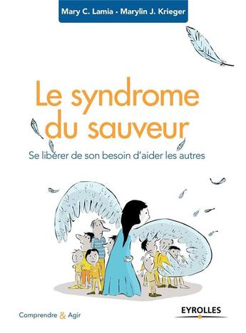 Couverture du livre « Le syndrome du sauveur ; se libérer de son besoin d'aider les autres » de Mary C. Lamia et Marilyn J. Krieger aux éditions Eyrolles