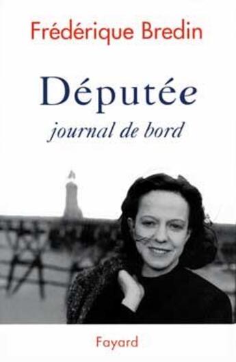 Couverture du livre « Députée ; journal de bord » de Frederique Bredin aux éditions Fayard