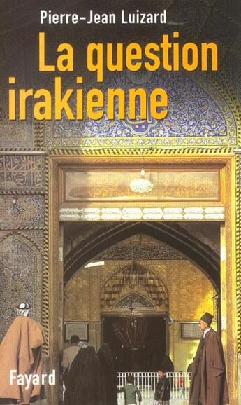 Couverture du livre « La Question Irakienne » de Pierre-Jean Luizard aux éditions Fayard