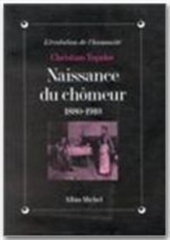 Couverture du livre « Naissance du chômeur ; 1880-1910 » de Christian Topalov aux éditions Albin Michel