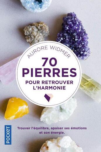 Couverture du livre « 70 pierres pour retrouver l'harmonie » de Nathalie Carnet et Aurore Widmer aux éditions Pocket