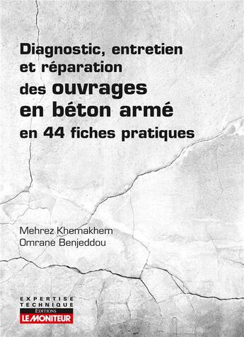 Couverture du livre « Campus diagnostic, entretien et reparation des ouvrages en beton arme - en 44 fiches pratiques » de Khemakhem/Benjeddou aux éditions Le Moniteur