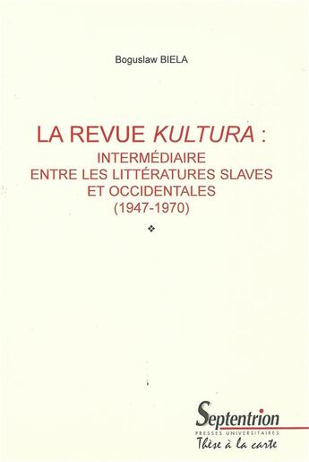 Couverture du livre « La revue Kultura : intermédiaire entre les littératures slaves et occidentales (1947-1970) » de Boguslaw Biela aux éditions Pu Du Septentrion