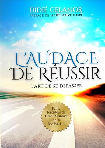 Couverture du livre « L'audace de réussir ; l'art de se dépasser » de Didie Gelanor aux éditions Books On Demand