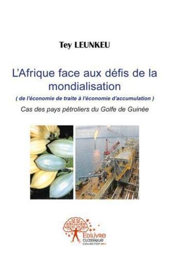 Couverture du livre « L afrique face aux defis de la mondialisation (de l economie de traite a l economie d accumulation) » de Tey Leunkeu aux éditions Edilivre