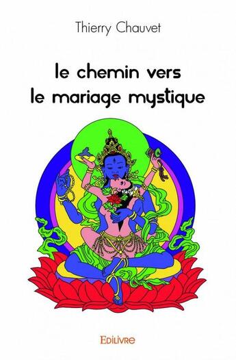 Couverture du livre « Le chemin vers le mariage mystique » de Thierry Chauvet aux éditions Edilivre