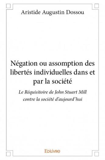 Couverture du livre « Négation ou assomption des libertés individuelles dans et par les société » de Aristide Augustin Dossou aux éditions Edilivre