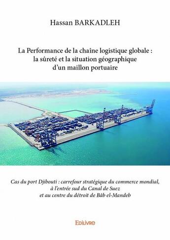 Couverture du livre « La performance de la chaîne logistique globale : la sûreté et la situation géographique d'un maillon portuaire » de Hassan Barkadleh aux éditions Edilivre