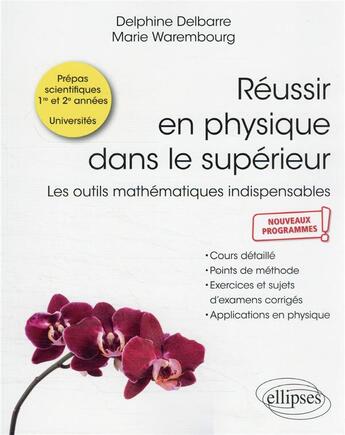 Couverture du livre « Réussir en physique dans le supérieur : les outils mathématiques indispensables » de Delphine Delbarre et Marie Warembourg aux éditions Ellipses