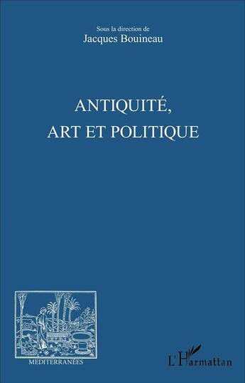 Couverture du livre « Revue méditerranées : Antiquité, art et politique » de Jacques Bouineau aux éditions L'harmattan