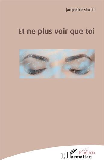 Couverture du livre « Et ne plus voir que toi » de Jacqueline Zinetti aux éditions L'harmattan