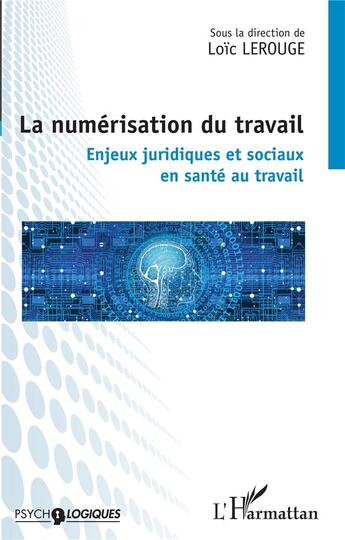 Couverture du livre « La numérisation du travail : enjeux juridiques et sociaux en santé au travail » de Loïc Lerouge aux éditions L'harmattan