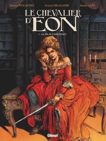 Couverture du livre « Le chevalier d'Eon Tome 1 : la fin de l'innocence » de Arnaud Delalande et Alessio Lapo et Simona Mogavino aux éditions Glenat