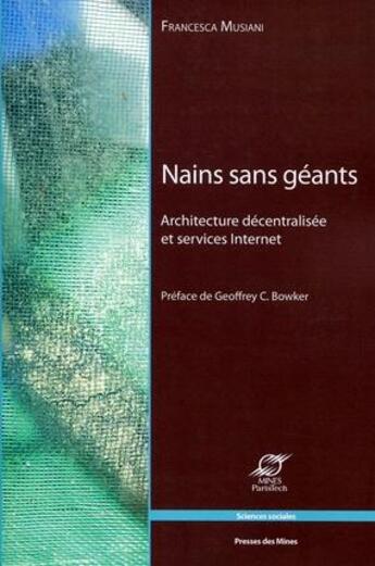 Couverture du livre « Nains sans géants ; architectures décentralisées et services internet » de Francesca Musiani aux éditions Presses De L'ecole Des Mines