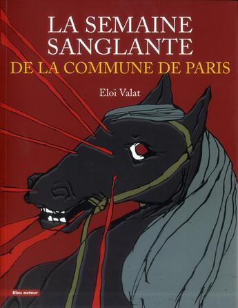Couverture du livre « La semaine sanglante de la Commune de Paris » de Eloi Valat aux éditions Bleu Autour