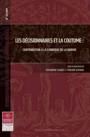 Couverture du livre « Les décisionnaires et la coutume ; contribution à la fabrique de la norme » de Florent Garnier et Geraldine Cazals et Collectif aux éditions Putc