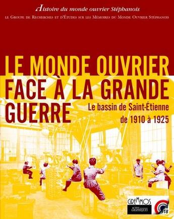 Couverture du livre « Le monde ouvrier face à la Grande Guerre ; le bassin de Saint-Etienne de 1910 à 1925 » de  aux éditions Actes Graphiques