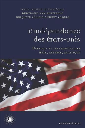 Couverture du livre « L'indépendance des Etats-Unis » de Brigitte Felix et Bertrand Van Ruymbeke et Audrey Fogels aux éditions Perseides