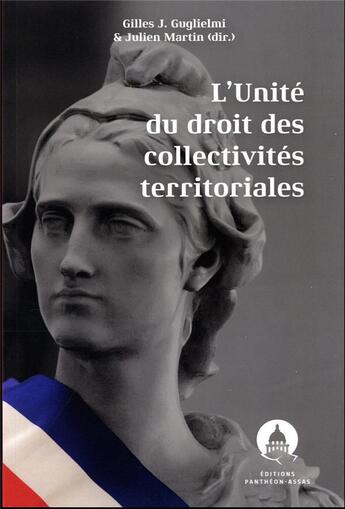 Couverture du livre « L'unité du droit des collectivités territoriales » de Julien Martin et Gilles J. Guglielmi aux éditions Pantheon-assas