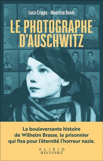 Couverture du livre « Le photographe d'Auschwitz : la bouleversante histoire du prisonnier qui fixa pour l'éternité l'horreur nazie » de Luca Crippa et Maurizio Onnis aux éditions Alisio