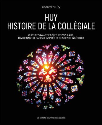 Couverture du livre « Huy histoire de la collegiale - culture savante et culture populaire, temoignage de sagesse inspir » de Chantal Du Ry aux éditions Edplg