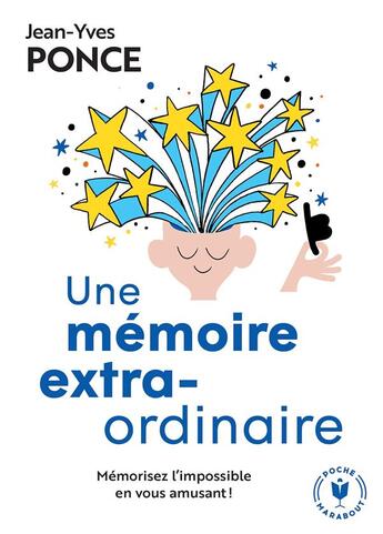 Couverture du livre « Une mémoire extraordinaire ; mémorisez l'impossible en vous amusant ! » de Jean-Yves Ponce aux éditions Marabout