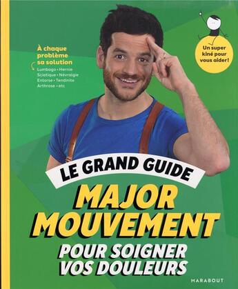 Couverture du livre « Le grand guide Major Mouvement pour soigner vos douleurs : à chaque problème sa solution » de Major Mouvement aux éditions Marabout