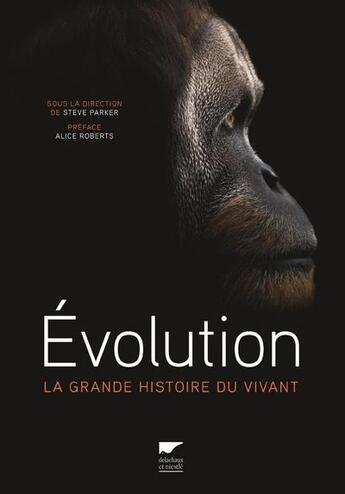 Couverture du livre « Évolution ; la grande histoire du vivant » de Steve Parker et Collectif Petit Fute aux éditions Delachaux & Niestle