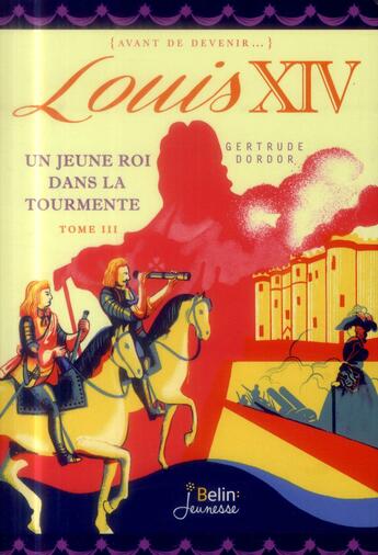 Couverture du livre « Louis XIV t.3 ; un jeune roi dans la tourmente » de Gertrude Dordor aux éditions Belin Education