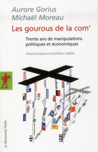 Couverture du livre « Les gourous de la com' ; trente ans de manipulations politiques et économiques » de Aurore Gorius et Michael Moreau aux éditions La Decouverte