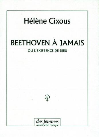 Couverture du livre « Beethoven à jamais ou l'existence de Dieu » de Hélène Cixous aux éditions Des Femmes