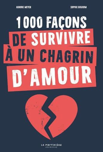 Couverture du livre « 1000 façons de survivre à un chagrin d'amour » de Aurore Meyer et Sophie Bouxom aux éditions La Martiniere Jeunesse