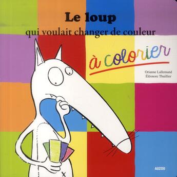 Couverture du livre « Le loup qui voulait changer de couleur à colorier » de Orianne Lallemand et Eleonore Thuillier aux éditions Philippe Auzou