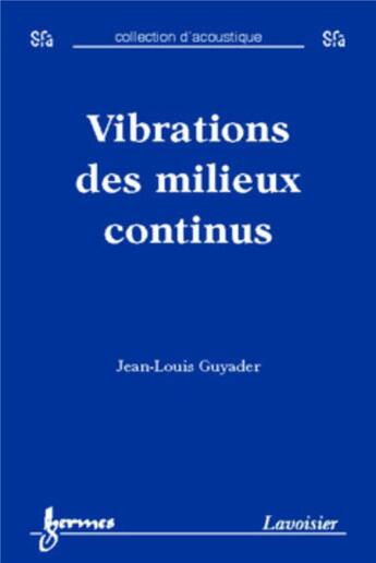 Couverture du livre « Vibrations des milieux continus » de Jean-Louis Guyader aux éditions Hermes Science Publications