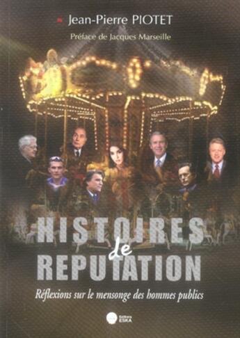 Couverture du livre « Histoires de réputation ; réflexions sur le mensonge des hommes publics » de Jean-Pierre Piotet aux éditions Eska