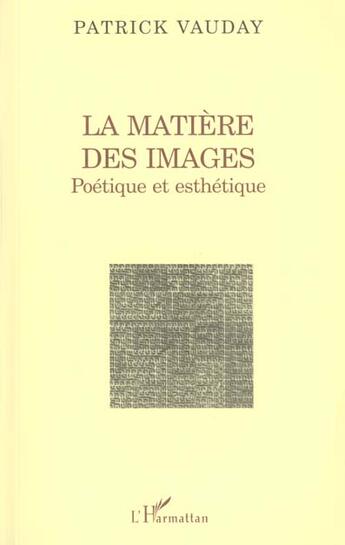 Couverture du livre « La matiere des images - poetique et esthetique » de Patrick Vauday aux éditions L'harmattan