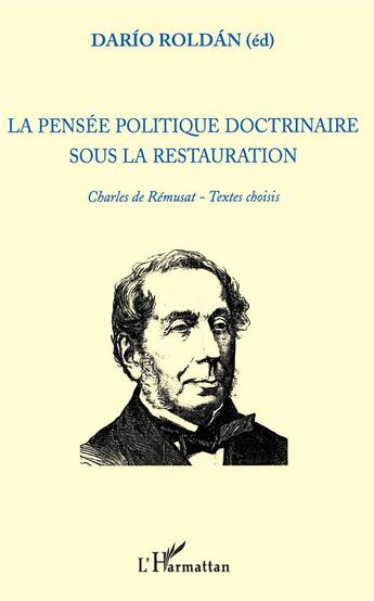 Couverture du livre « La pensée politique doctrinaire sous la restauration ; Charles de Rémusat, textes choisis » de Dario Roldan aux éditions L'harmattan