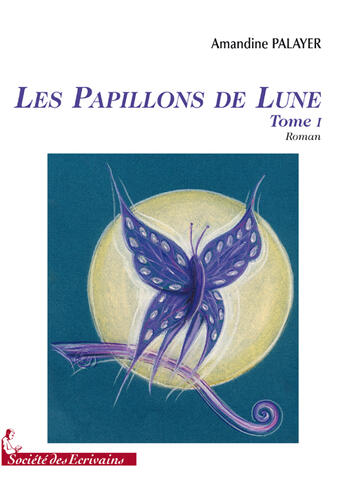 Couverture du livre « Les papillons de lune t.1 » de Amandine Palayer aux éditions Societe Des Ecrivains