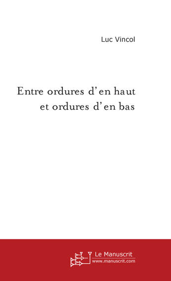 Couverture du livre « Entre ordures d'en haut et ordures d'en bas » de Vincol Luc aux éditions Le Manuscrit