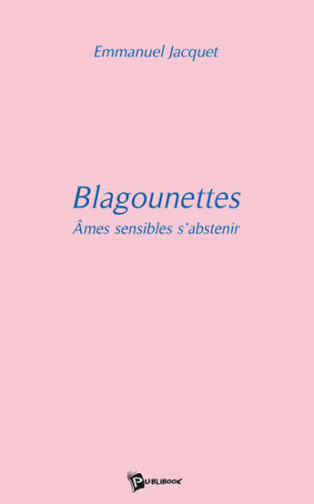 Couverture du livre « Blagounettes ; âmes sensibles s'abstenir » de Elisabeth Jacquet aux éditions Publibook