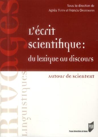 Couverture du livre « L'écrit scientifique : du lexique au discours ; autour de scientext » de Francis Grossmann et Agnes Tutin aux éditions Pu De Rennes