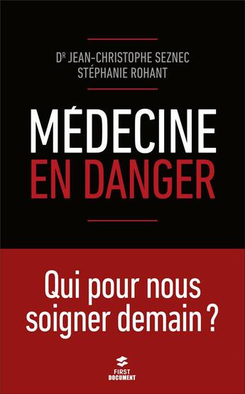 Couverture du livre « Médecine en danger ; qui pour nous soigner demain ? » de Jean-Christophe Seznec et Stephanie Rohant aux éditions First