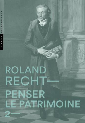 Couverture du livre « Penser le patrimoine t.2 » de Roland Recht aux éditions Hazan